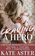 Craving a Hero: A Military Romance Collection by Kate Aster