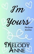 I'm Yours : A never forgotten first love romance by Melody Anne