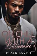 On Chill With A Billionaire 3: The Finale by Black Lavish