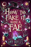 How To Fake It With A Fae (Seven Suitors For Seven Witches #1) by Amy Boyles