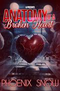 Anatomy of a Broken Heart by Phoenix Snow