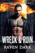Wreck & Ruin: Defending Destiny Book One by Raven Dark