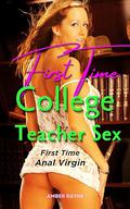First Time College Teacher Sex: Explicit Short Story Featuring Anal Virgin Sex With Dr. Jones by Amber Rayne