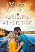 A Time to Trust: in Saddleback Ridge by Milan Watson