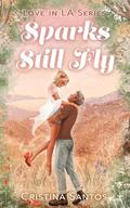 Sparks Still Fly (Love in LA #2) by Cristina Santos