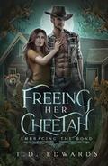 Freeing Her Cheetah: Embracing The Bond by T. D. Edwards