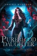The Pureblood Daughter: A Regency-Inspired Paranormal Vampire Romance by Emberly Wyndham