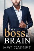 The Boss on the Brain: A Second-chance, Office Romance (New York Office Billionaires #1) by Meg Garnet