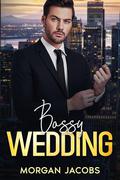 Bossy Wedding: An Off Limits, Surprise Pregnancy Romance by Morgan Jacobs
