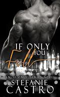 If Only You fell (If Only #2) by Stefanie Castro