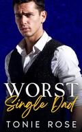Worst Single Dad: A Small Town Enemies to Lovers Romance (Hearts of Cold Creek #2) by Tonie Rose