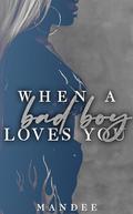 WHEN A BAD BOY LOVES YOU by Mandee
