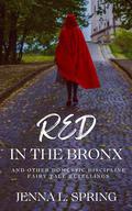 Red in the Bronx and Other Domestic Discipline Fairy Tale Retellings by Jenna L. Spring