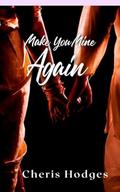 Make You Mine Again: A Second Chance Novella by Cheris Hodges