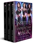 Institute of Unpredictable Magic #1-3 by Sadie Moss
