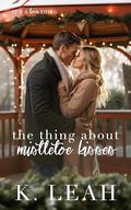 The Thing About Mistletoe Kisses by K. Leah