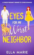 Eyes for My Worst Neighbor by Ella Marie