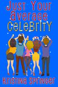 Just Your Average Celebrity (Just Your Average #3) by Kristina Springer