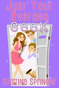 Just Your Average Geek (Just Your Average #2) by Kristina Springer