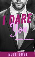I dare you : A billionaire angsty romance by Elle Love