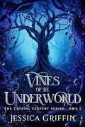 Vines of the Underworld (The Crystal Serpent #1) by Jessica Griffin