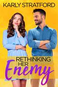 Rethinking Her Enemy: A Small Town Second Chance Romance (Decker Sibling Romances #1) by Karly Stratford