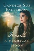 Beneath a Michigan Moon by Candice Sue Patterson