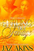 Sprung On A Savage: An Urban Standalone by Jaz Akins