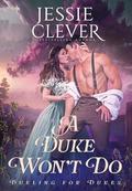 A Duke Won't Do by Jessie Clever