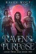 Raven's Purpose: Lunar Twins Saga Book Two by Raven Wolf