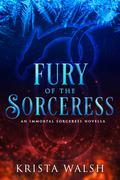 Fury of the Sorceress (Immortal Sorceress #0.5) by Krista Walsh
