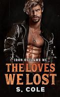 The Loves We Lost (Iron Outlaws MC #6) by Scarlett Cole