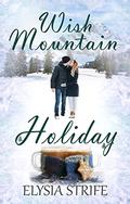 Wish Mountain Holiday: A Sweet Holiday Romance Suspense (Fireside Holidays #2) by Elysia Lumen Strife