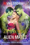 Delivered to the Alien Mates (Mars Mail-Order Menage #1) by Viki Storm