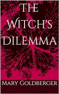 The Witch's Dilemma by Mary Goldberger