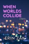 When Worlds Collide by Erin Zak