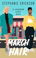 March Hair: A Calendar Girls Romantic Comedy by Stephanie Erickson