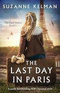 The Last Day in Paris: A totally heartbreaking WW2 historical novel by Suzanne Kelman