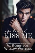 Come Here and Kiss Me by M. Robinson