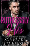 Ruthlessly His (Gilded Decadence #1) by Blake Hensley