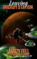 Leaving Iridium Station (Mated Fates Irregulars #1) by Maizy Fell