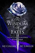 Wisdom of Fates (Legacy of Dezrothia #3) by M.J. Colgan