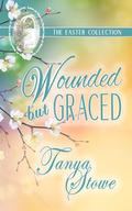 Wounded but Graced: Love at Heart's Haven by Tanya Stowe
