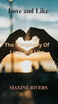 Love and Like: The Symphony of Love and Like by Maxine Rivers