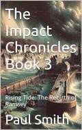 The Impact Chronicles Book 3: Rising Tide: The Rebirth of Ramsey by Paul Smith