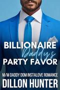 Billionaire Daddy's Party Favor: An M/M Daddy Dom Instalove Romance Short Story by Dillon Hunter