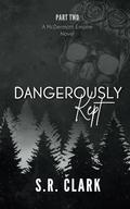 Dangerously Kept: A McDermott Empire Novel by S.R. Clark