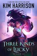 Three Kinds of Lucky (The Shadow Age #1) by Kim Harrison