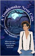A Troublemaker Never Cries (The Troublemaker #1) by Genta Sebastian