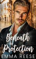 Beneath his Protection: A Small Town Billionaire Romance by Emma Reese